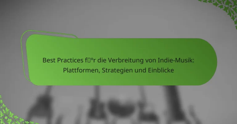 Best Practices für die Verbreitung von Indie-Musik: Plattformen, Strategien und Einblicke