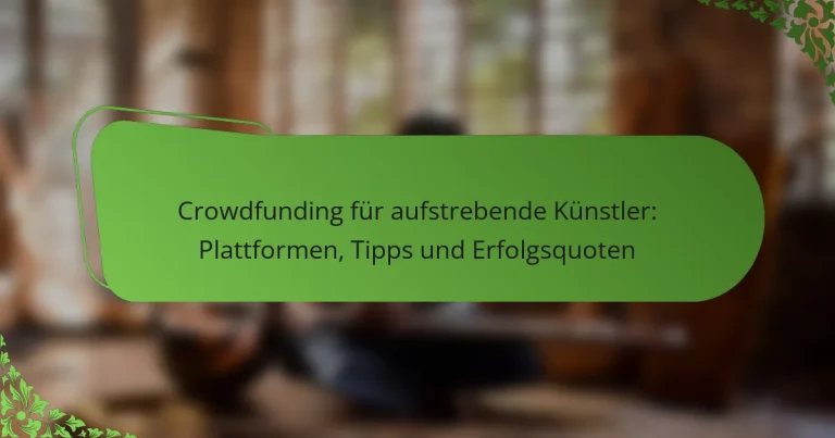 Crowdfunding für aufstrebende Künstler: Plattformen, Tipps und Erfolgsquoten