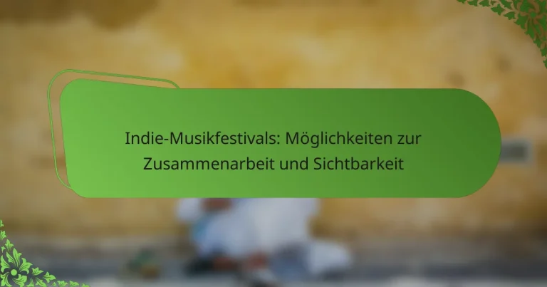 Indie-Musikfestivals: Möglichkeiten zur Zusammenarbeit und Sichtbarkeit