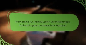 Networking für Indie-Musiker: Veranstaltungen, Online-Gruppen und bewährte Praktiken