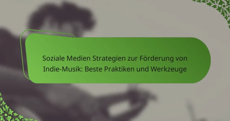 Soziale Medien Strategien zur Förderung von Indie-Musik: Beste Praktiken und Werkzeuge