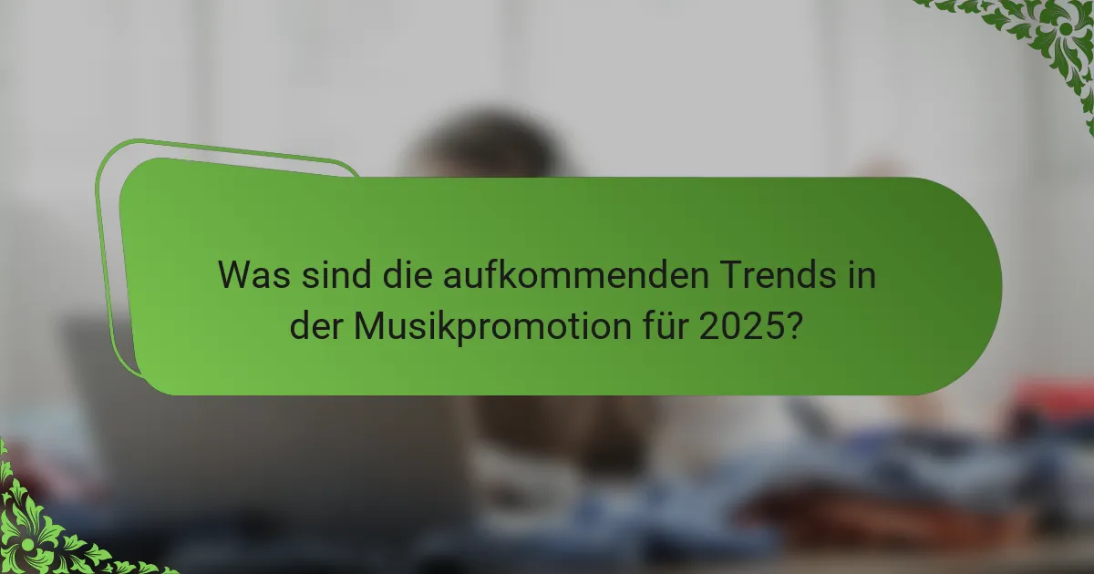 Was sind die aufkommenden Trends in der Musikpromotion für 2025?