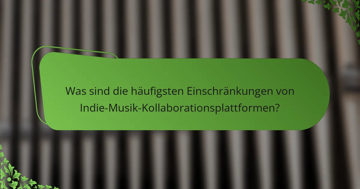 Was sind die häufigsten Einschränkungen von Indie-Musik-Kollaborationsplattformen?