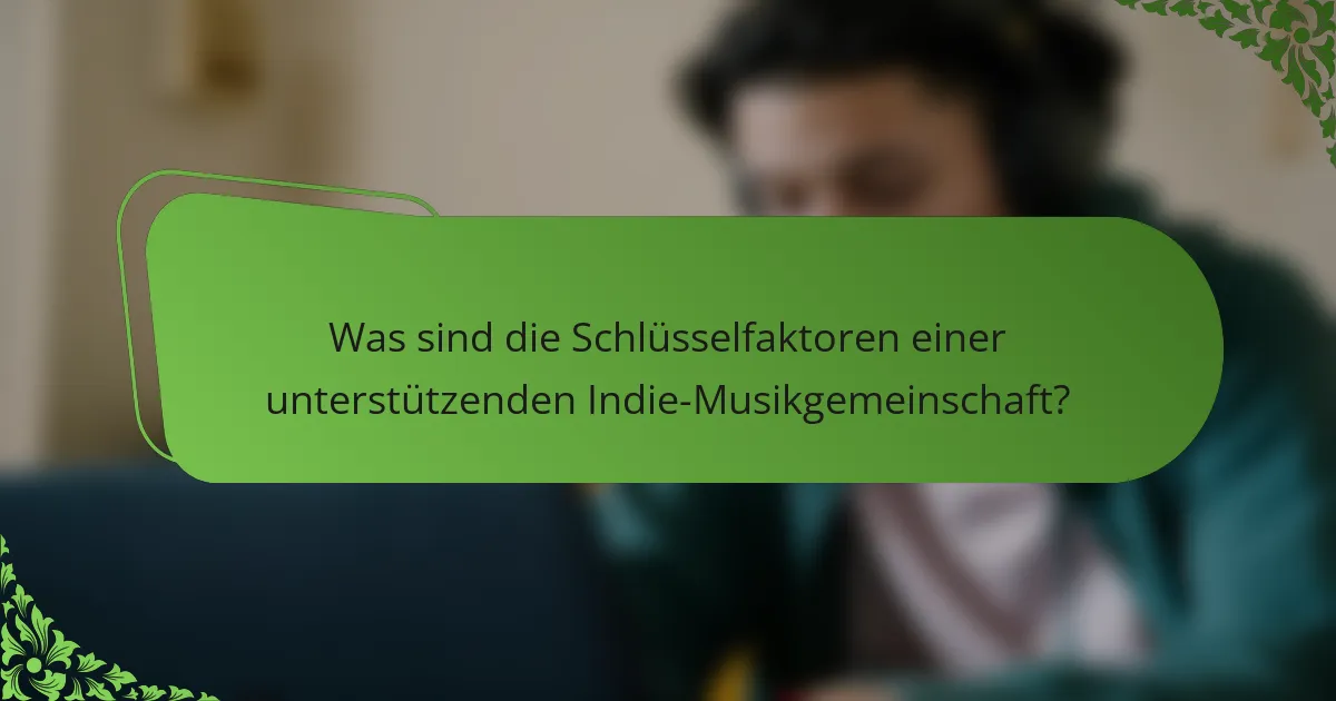 Was sind die Schlüsselfaktoren einer unterstützenden Indie-Musikgemeinschaft?