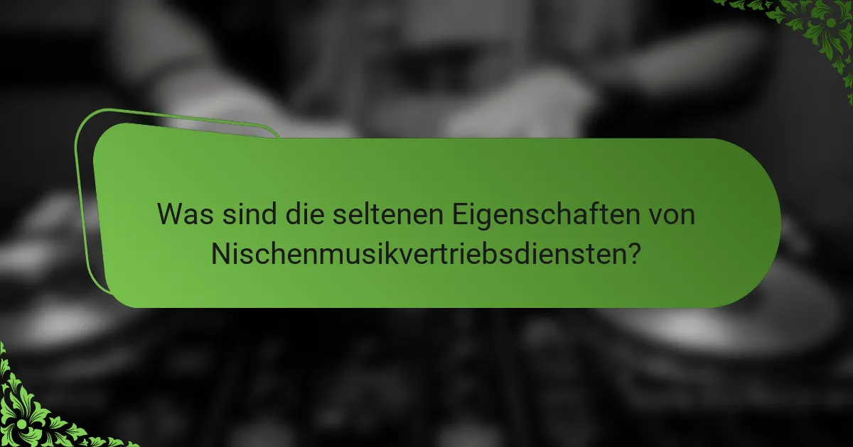 Was sind die seltenen Eigenschaften von Nischenmusikvertriebsdiensten?