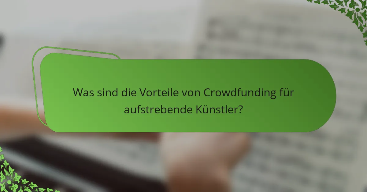 Was sind die Vorteile von Crowdfunding für aufstrebende Künstler?