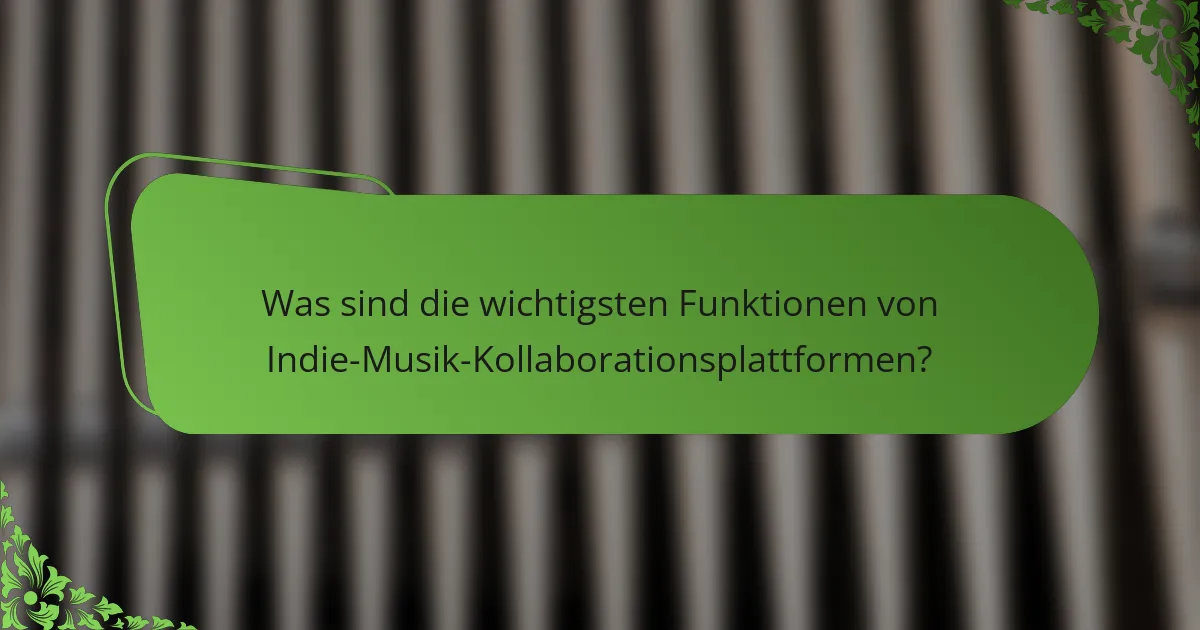 Was sind die wichtigsten Funktionen von Indie-Musik-Kollaborationsplattformen?