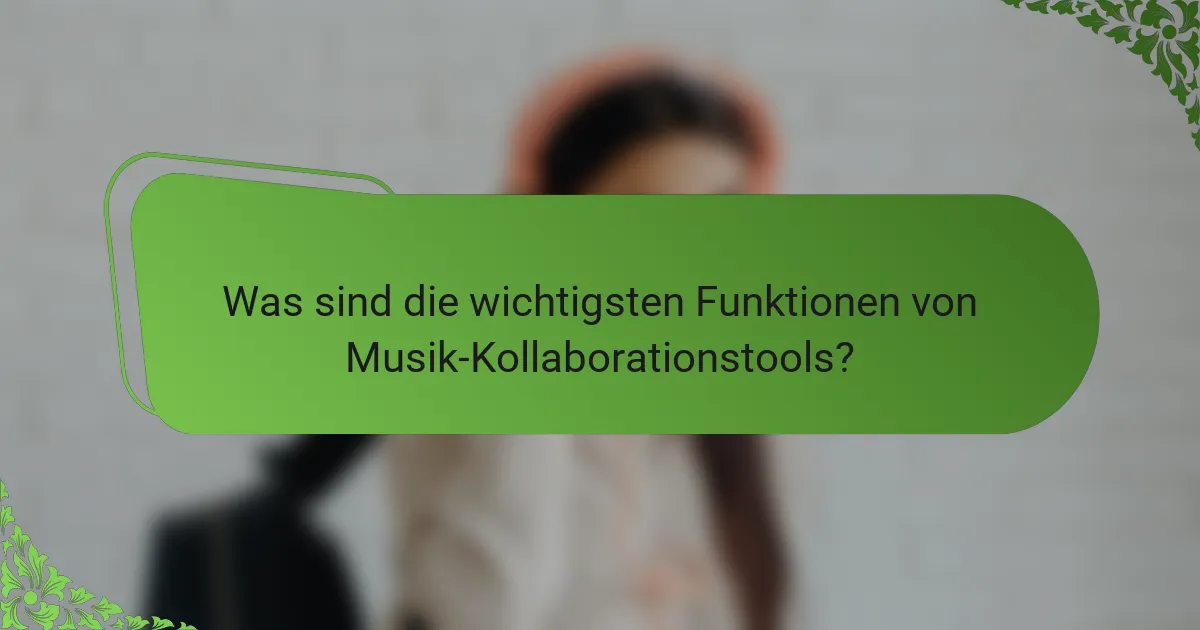 Was sind die wichtigsten Funktionen von Musik-Kollaborationstools?