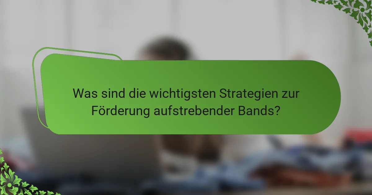 Was sind die wichtigsten Strategien zur Förderung aufstrebender Bands?