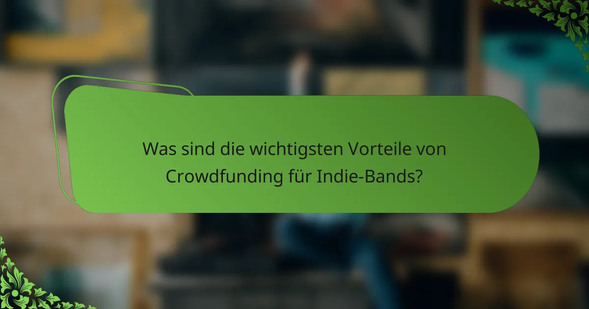 Was sind die wichtigsten Vorteile von Crowdfunding für Indie-Bands?