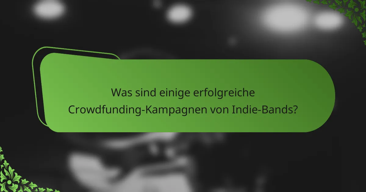 Was sind einige erfolgreiche Crowdfunding-Kampagnen von Indie-Bands?