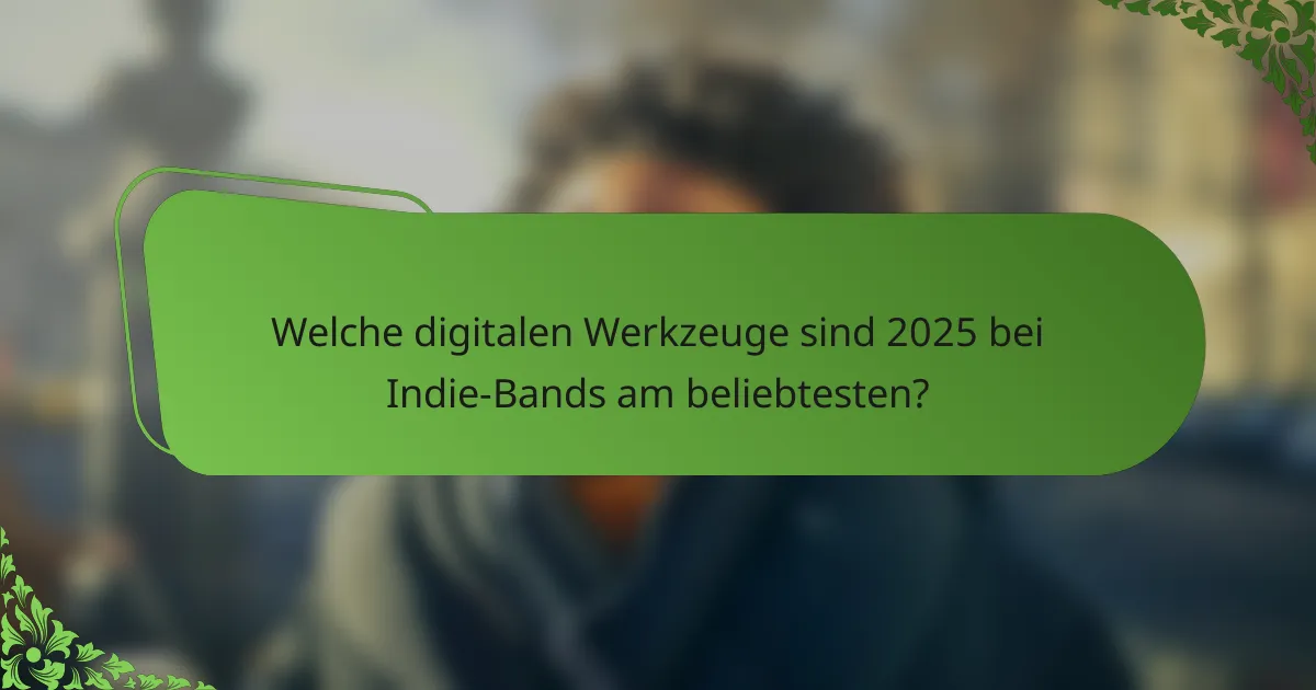 Welche digitalen Werkzeuge sind 2025 bei Indie-Bands am beliebtesten?