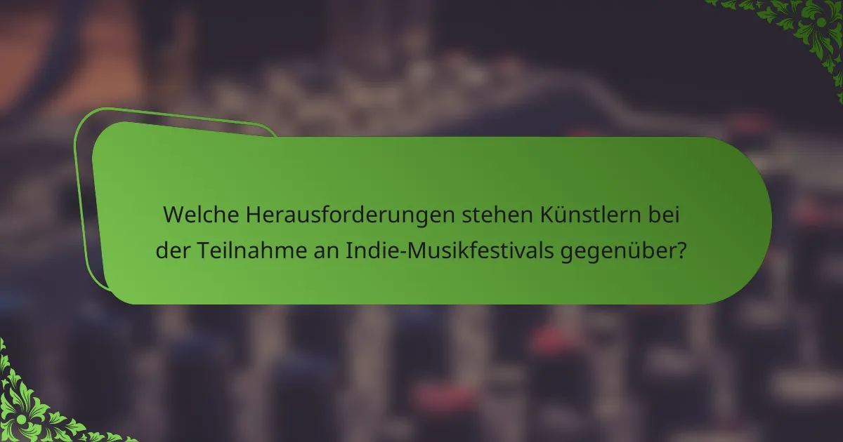 Welche Herausforderungen stehen Künstlern bei der Teilnahme an Indie-Musikfestivals gegenüber?