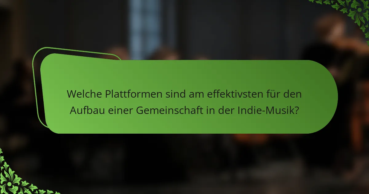 Welche Plattformen sind am effektivsten für den Aufbau einer Gemeinschaft in der Indie-Musik?