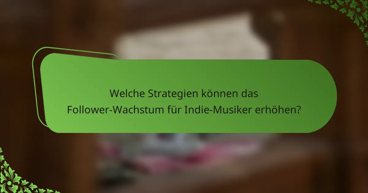 Welche Strategien können das Follower-Wachstum für Indie-Musiker erhöhen?