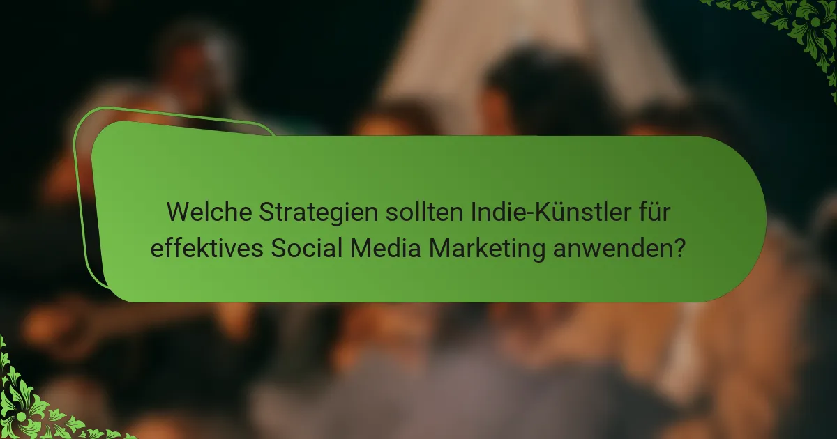 Welche Strategien sollten Indie-Künstler für effektives Social Media Marketing anwenden?