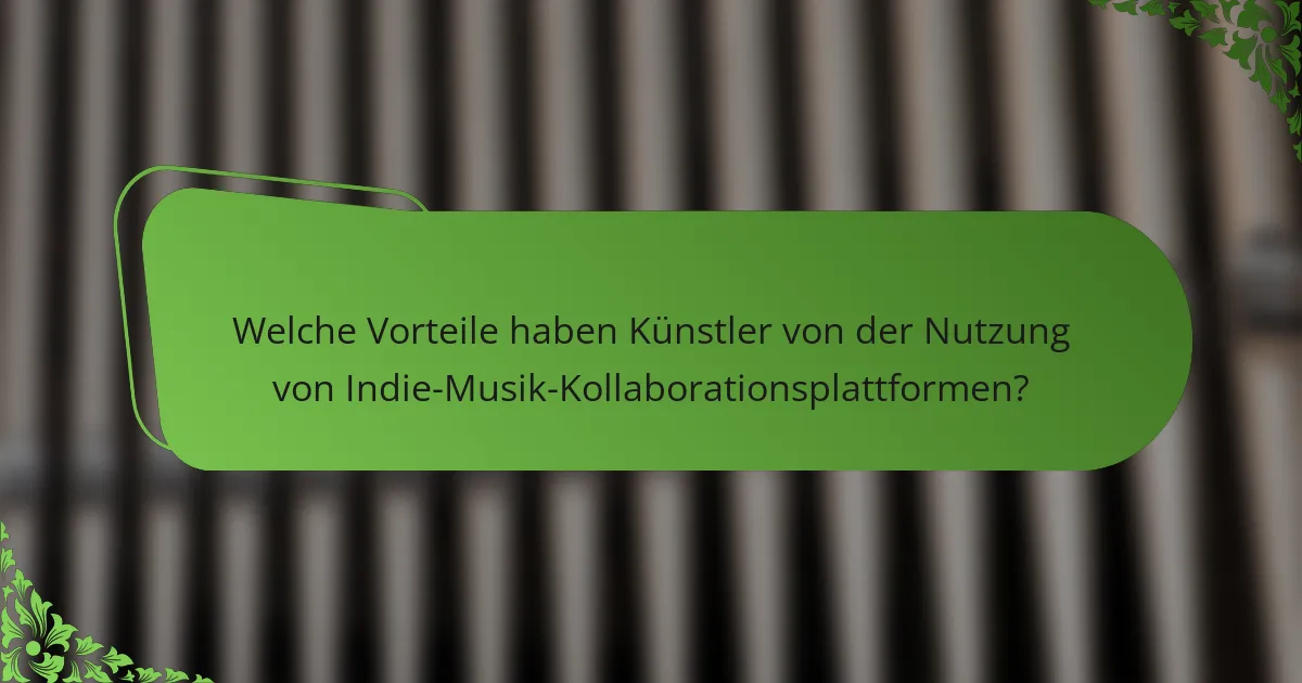 Welche Vorteile haben Künstler von der Nutzung von Indie-Musik-Kollaborationsplattformen?