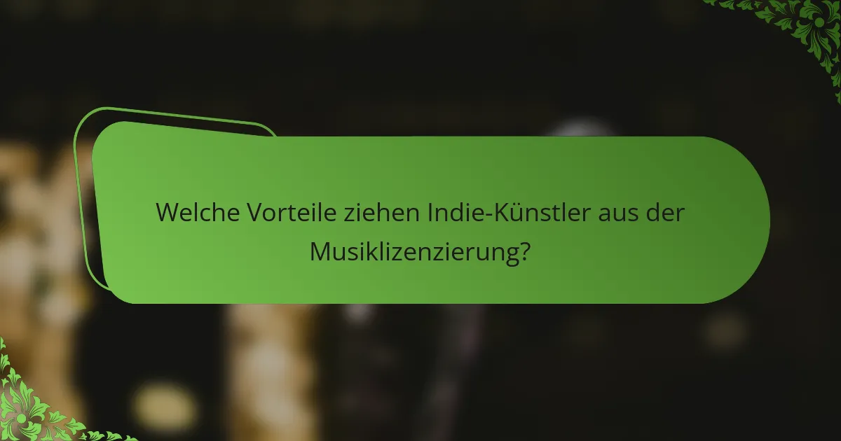Welche Vorteile ziehen Indie-Künstler aus der Musiklizenzierung?