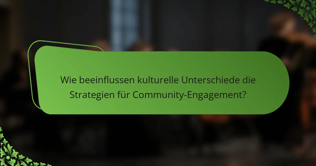 Wie beeinflussen kulturelle Unterschiede die Strategien für Community-Engagement?