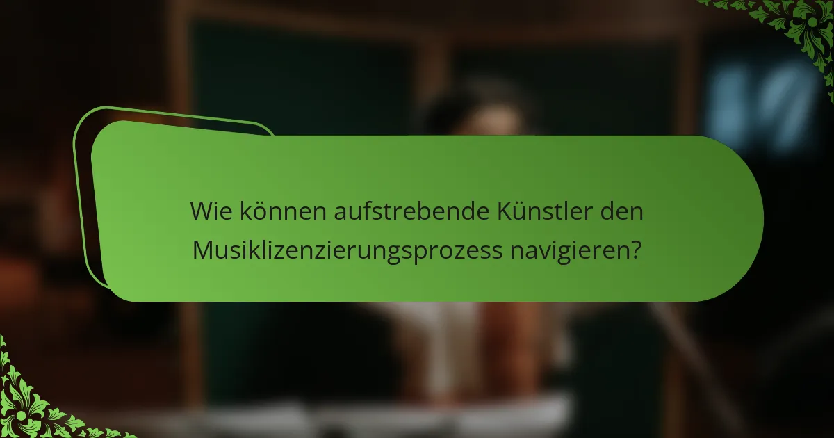 Wie können aufstrebende Künstler den Musiklizenzierungsprozess navigieren?