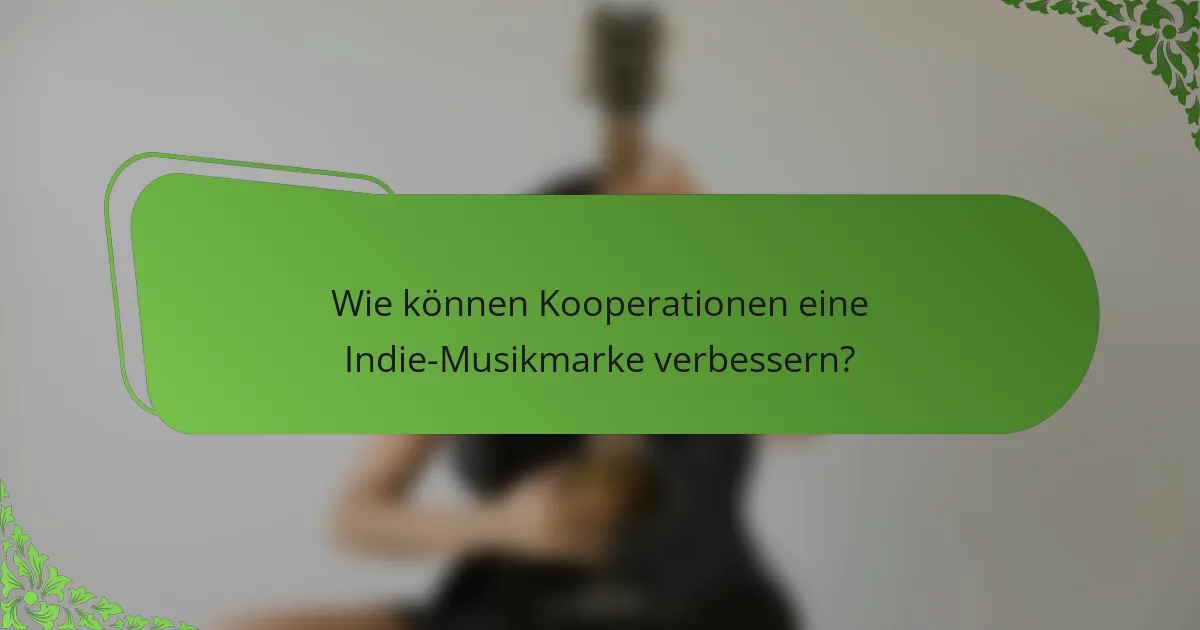 Wie können Kooperationen eine Indie-Musikmarke verbessern?