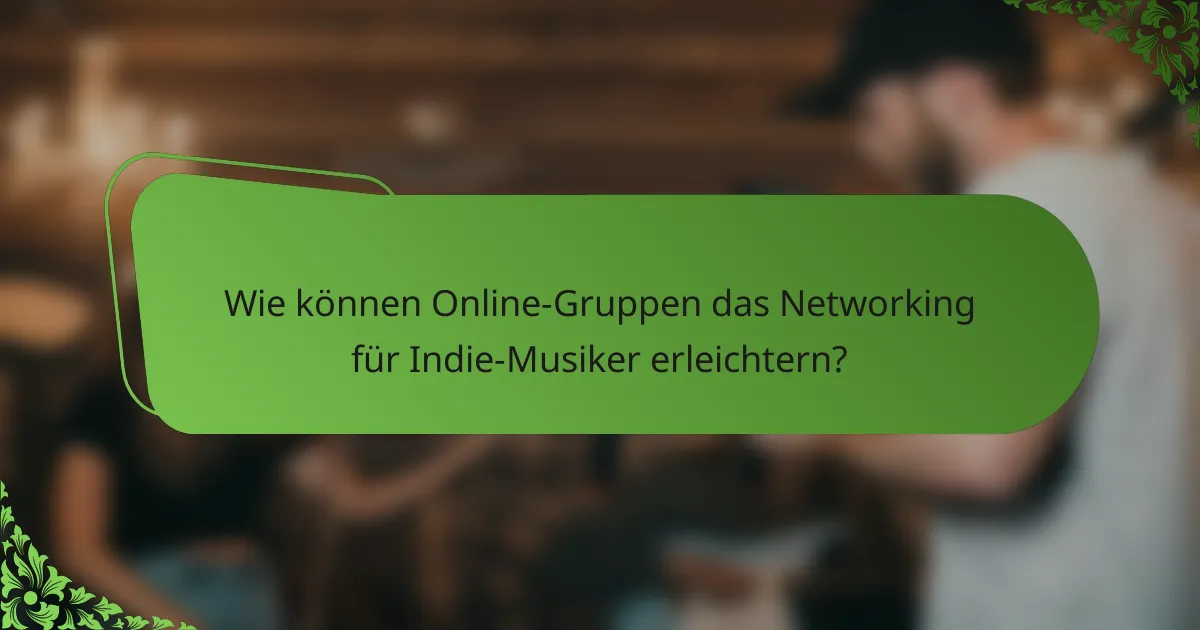 Wie können Online-Gruppen das Networking für Indie-Musiker erleichtern?