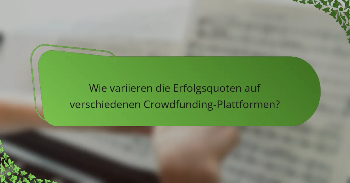 Wie variieren die Erfolgsquoten auf verschiedenen Crowdfunding-Plattformen?
